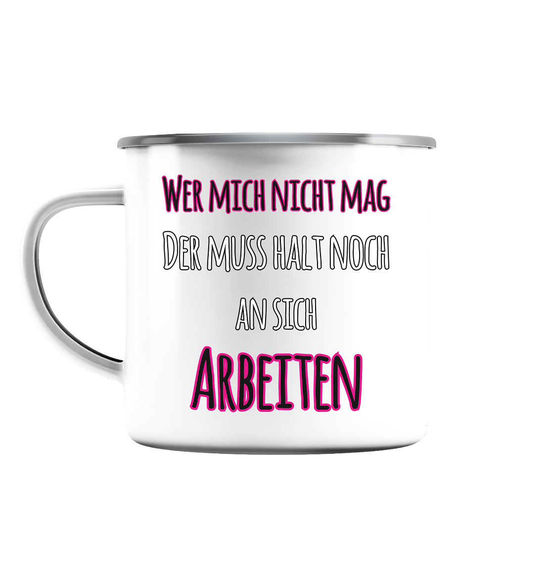 Wer mich nicht mag muss noch an sich arbeiten - Emaille Tasse