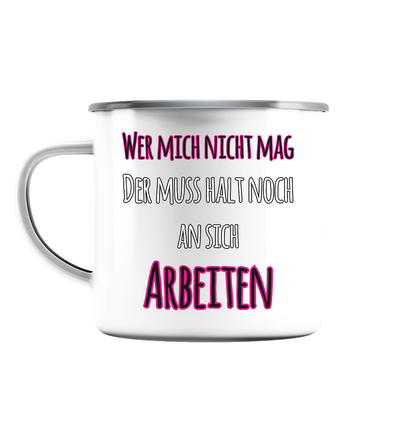 Wer mich nicht mag muss noch an sich arbeiten - Emaille Tasse