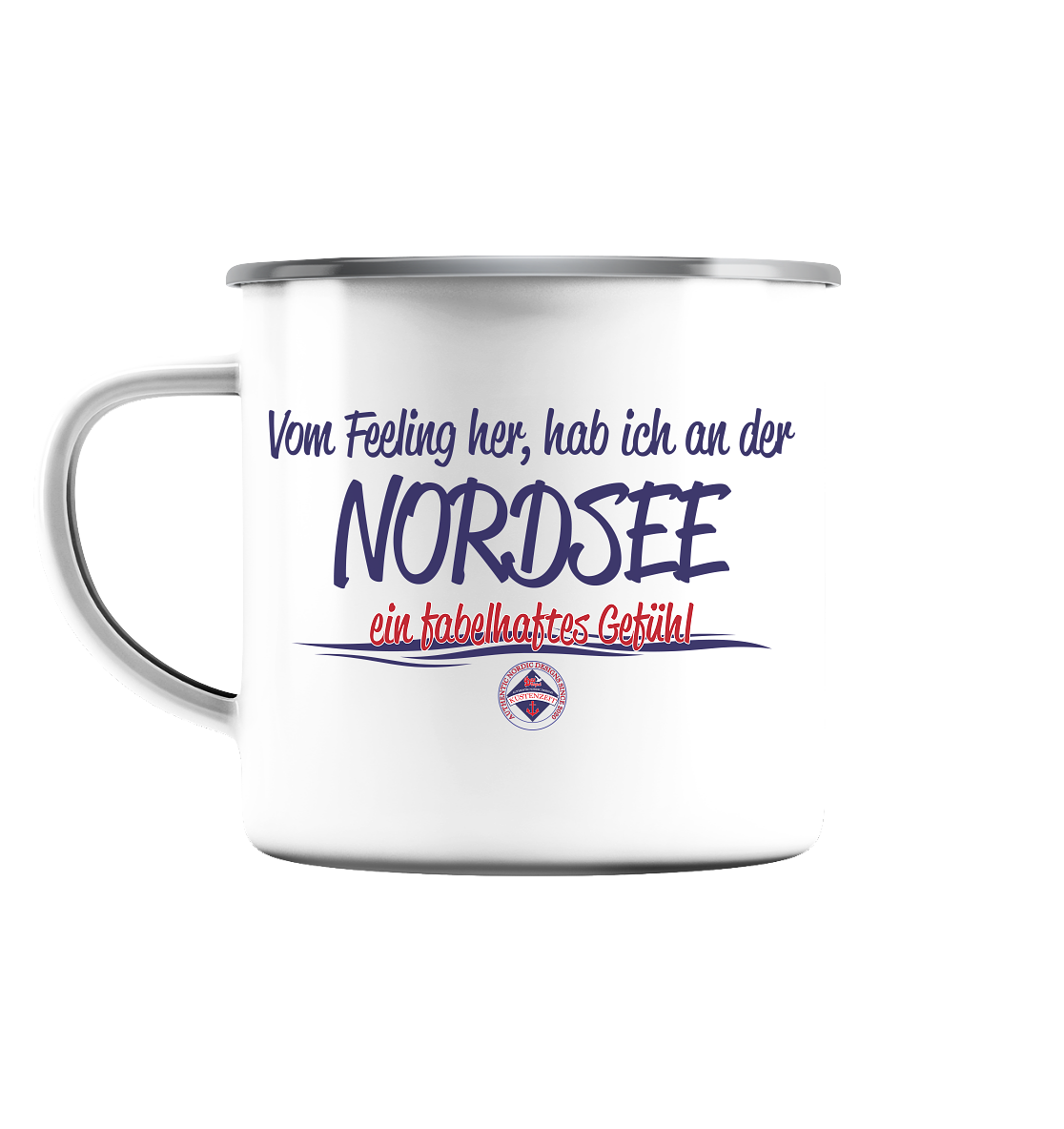 Vom Feeling her hab ich an der Nordsee ein fabelhaftes Gefühl - Emaille Tasse