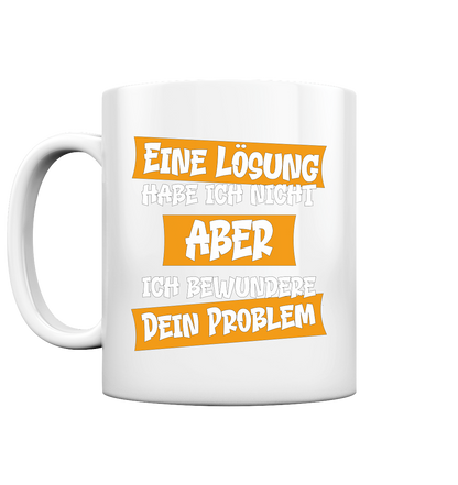 Eine Lösung habe ich nicht - Tasse