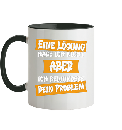 Eine Lösung habe ich nicht - Tasse zweifarbig