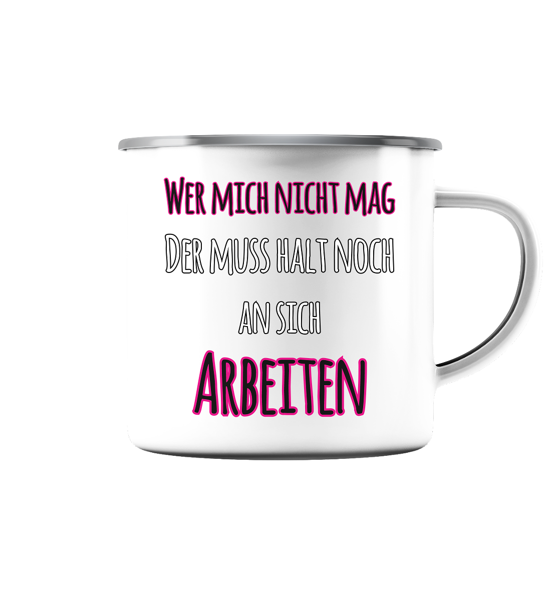 Wer mich nicht mag muss noch an sich arbeiten - Emaille Tasse