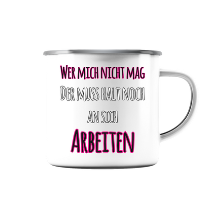 Wer mich nicht mag muss noch an sich arbeiten - Emaille Tasse