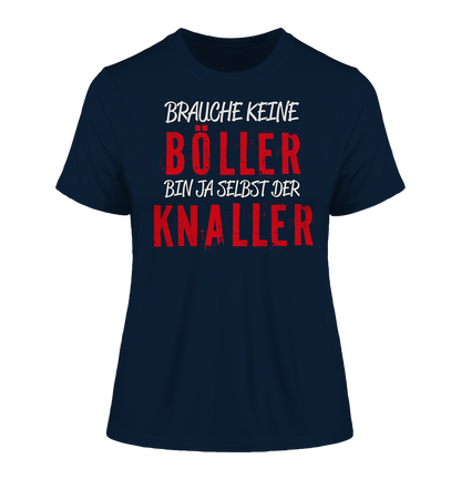 Brauche keine Böller bin ja selbst der Knaller - Damen Premium Organic Shirt