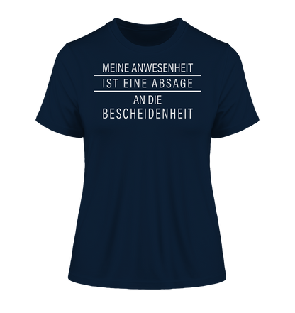 Meine Anwesenheit ist eine Absage an die Bescheidenheit - Damen Premium Organic Shirt