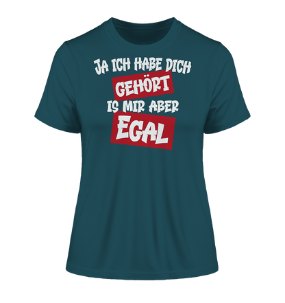 Ja ich habe dich gehört is mir aber Egal - Damen Premium Organic Shirt