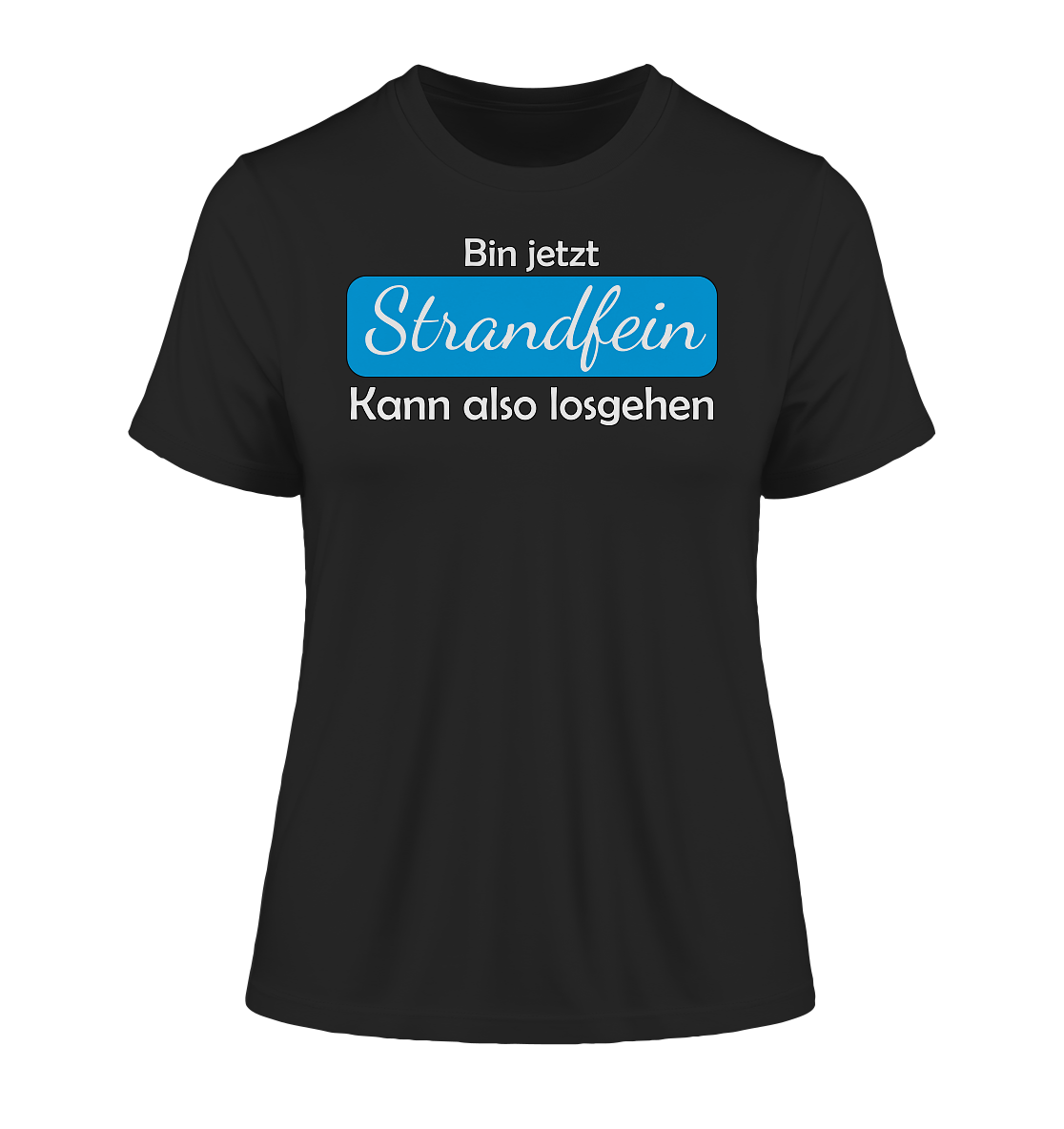 Bin jetzt Strandfein Kann also losgehen - Damen Premium Organic Shirt