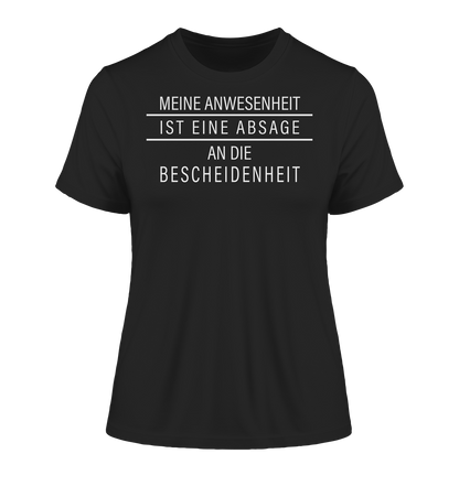 Meine Anwesenheit ist eine Absage an die Bescheidenheit - Damen Premium Organic Shirt