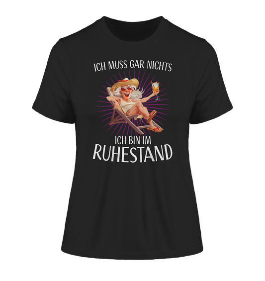 Ich muss gar nichts ich bin Rentnerin im Ruhestand - Damen Premium Organic Shirt