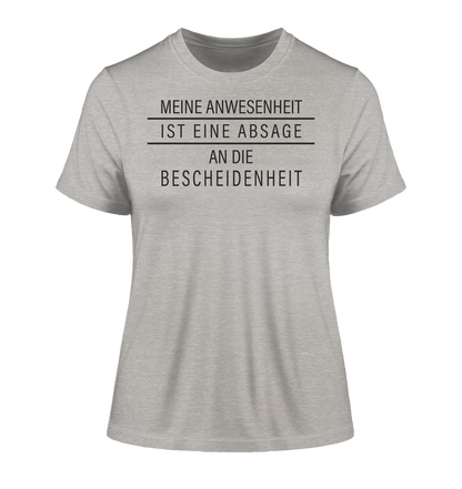 Meine Anwesenheit ist eine Absage an die Bescheidenheit - Damen Premium Organic Shirt