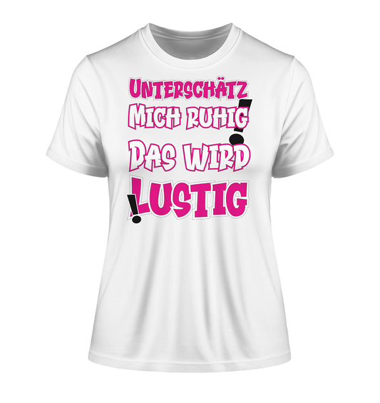 Unterschätz mich ruhig ! Das wird lustig - Damen Premium Organic Shirt