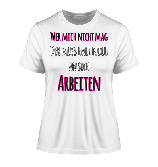 Wer mich nicht mag muss noch an sich arbeiten - Damen Premium Organic Shirt