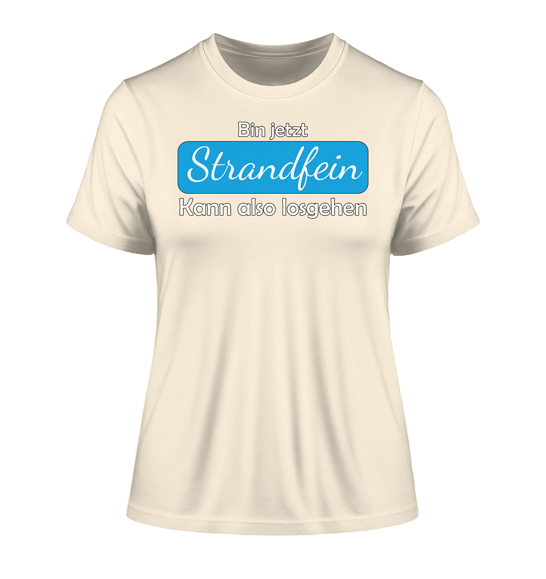 Bin jetzt Strandfein Kann also losgehen - Damen Premium Organic Shirt