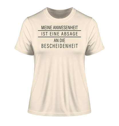 Meine Anwesenheit ist eine Absage an die Bescheidenheit - Damen Premium Organic Shirt