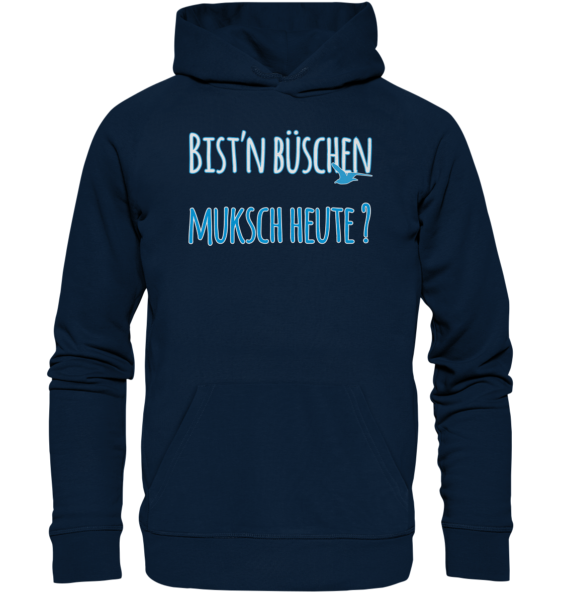 Bist n büschen Muksch heute - Premium Bio Hoodie