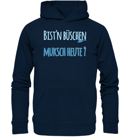 Bist n büschen Muksch heute - Premium Bio Hoodie