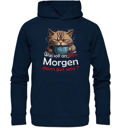 Was soll an dem Morgen denn gut sein ? - Premium Bio Hoodie