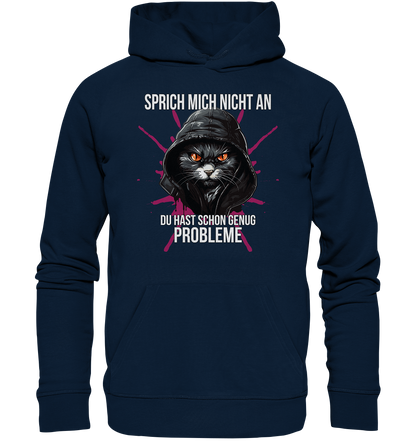 Sprich mich nicht an du hast schon genug Probleme - Premium Bio Hoodie