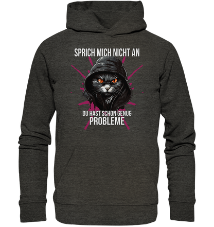 Sprich mich nicht an du hast schon genug Probleme - Premium Bio Hoodie