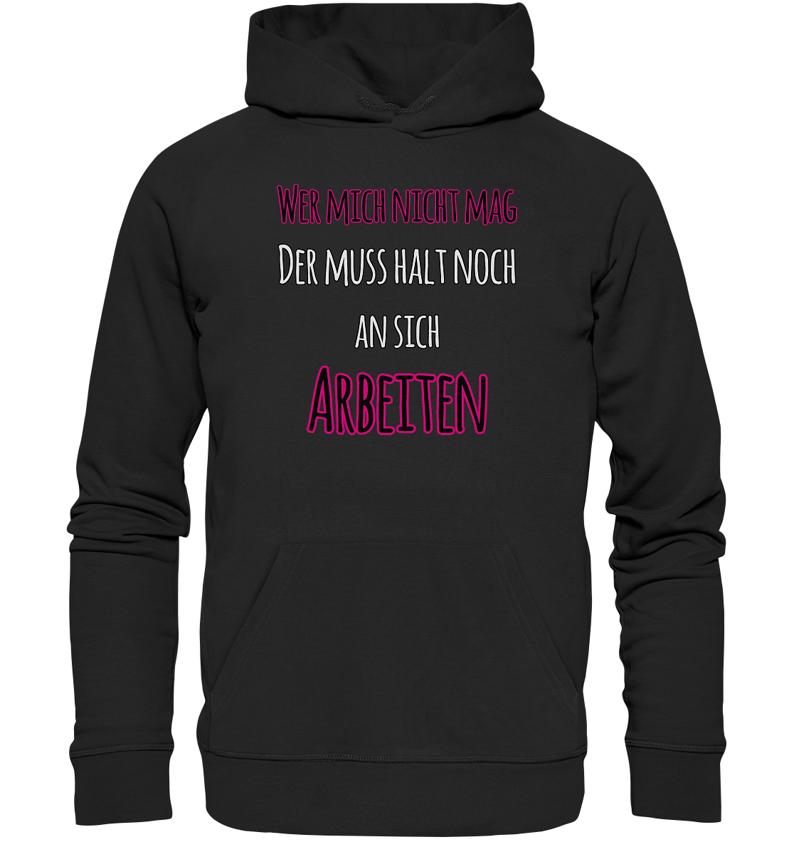 Wer mich nicht mag muss noch an sich arbeiten - Premium Bio Hoodie