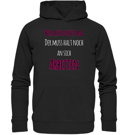 Wer mich nicht mag muss noch an sich arbeiten - Premium Bio Hoodie