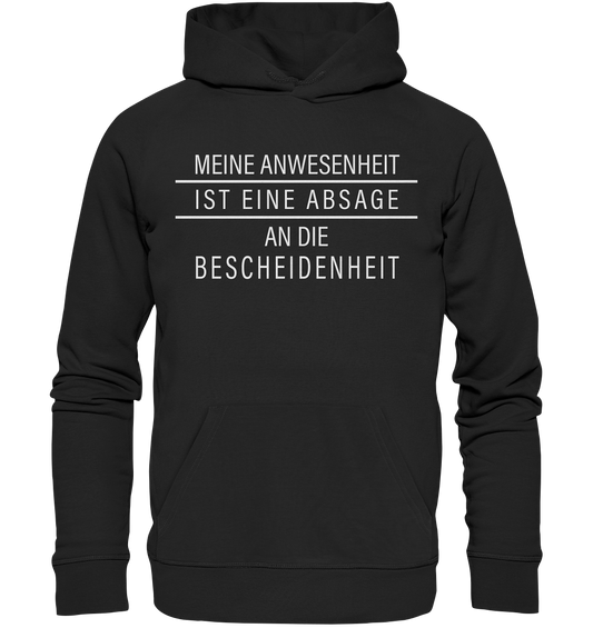 Meine Anwesenheit ist eine Absage an die Bescheidenheit - Premium Bio Hoodie