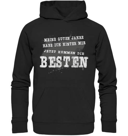 Meine Guten Jahre habe ich hinter mir jetzt kommen die Besten - Premium Bio Hoodie