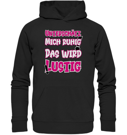 Unterschätz mich ruhig ! Das wird lustig - Premium Bio Hoodie