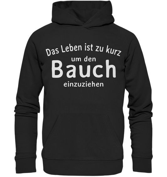 Das Leben ist zu kurz um den Bauch einzuziehen - Premium Bio Hoodie