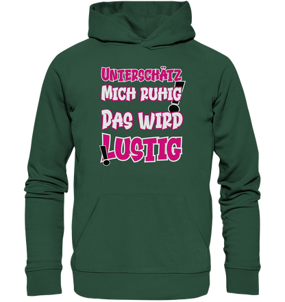 Unterschätz mich ruhig ! Das wird lustig - Premium Bio Hoodie