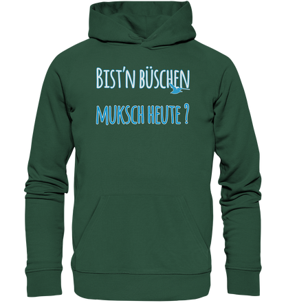 Bist n büschen Muksch heute - Premium Bio Hoodie