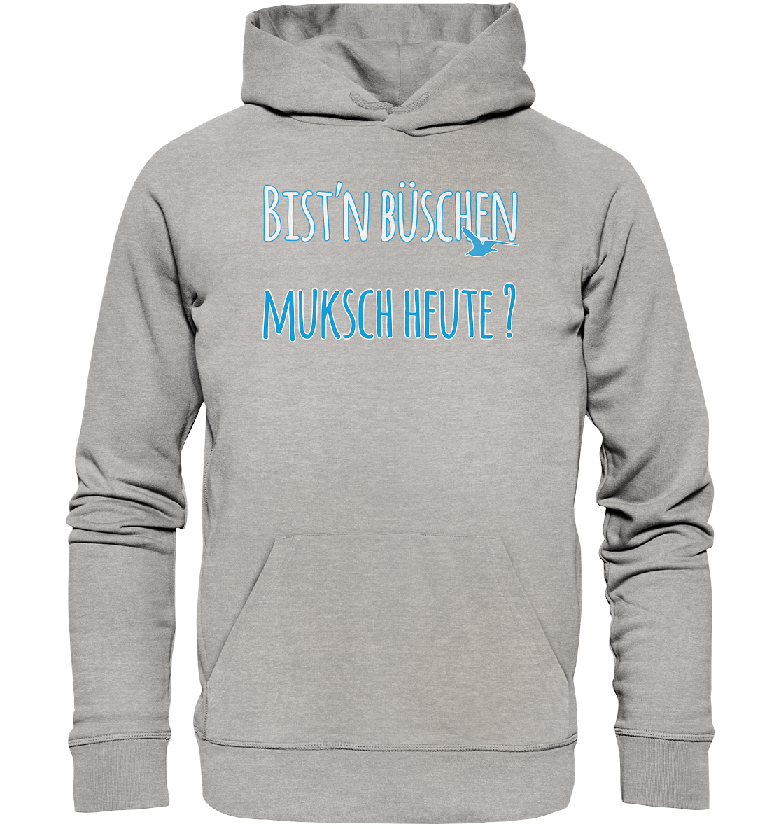 Bist n büschen Muksch heute - Premium Bio Hoodie