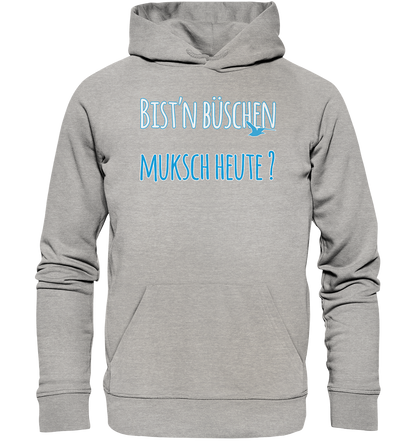 Bist n büschen Muksch heute - Premium Bio Hoodie