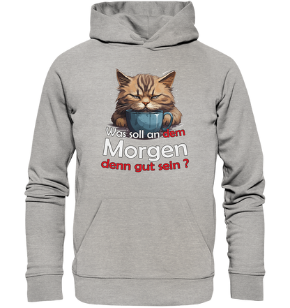 Was soll an dem Morgen denn gut sein ? - Premium Bio Hoodie