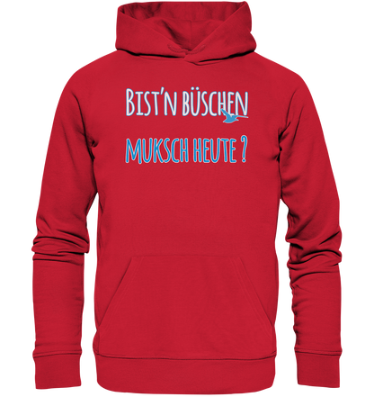 Bist n büschen Muksch heute - Premium Bio Hoodie