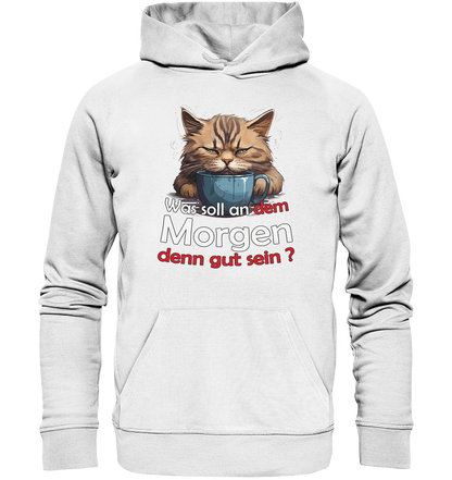 Was soll an dem Morgen denn gut sein ? - Premium Bio Hoodie