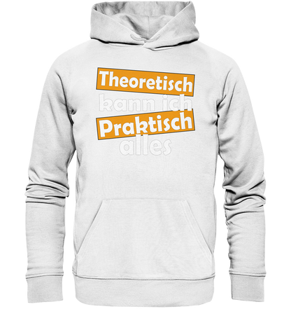 Theoretisch kann ich praktisch alles - Premium Bio Hoodie