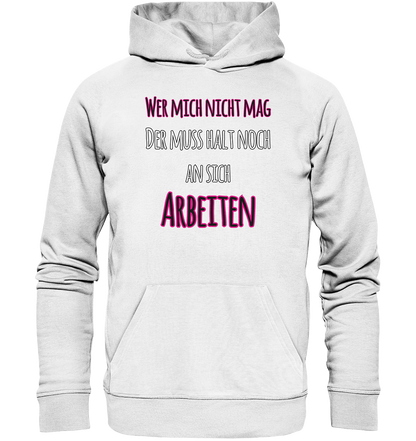 Wer mich nicht mag muss noch an sich arbeiten - Premium Bio Hoodie