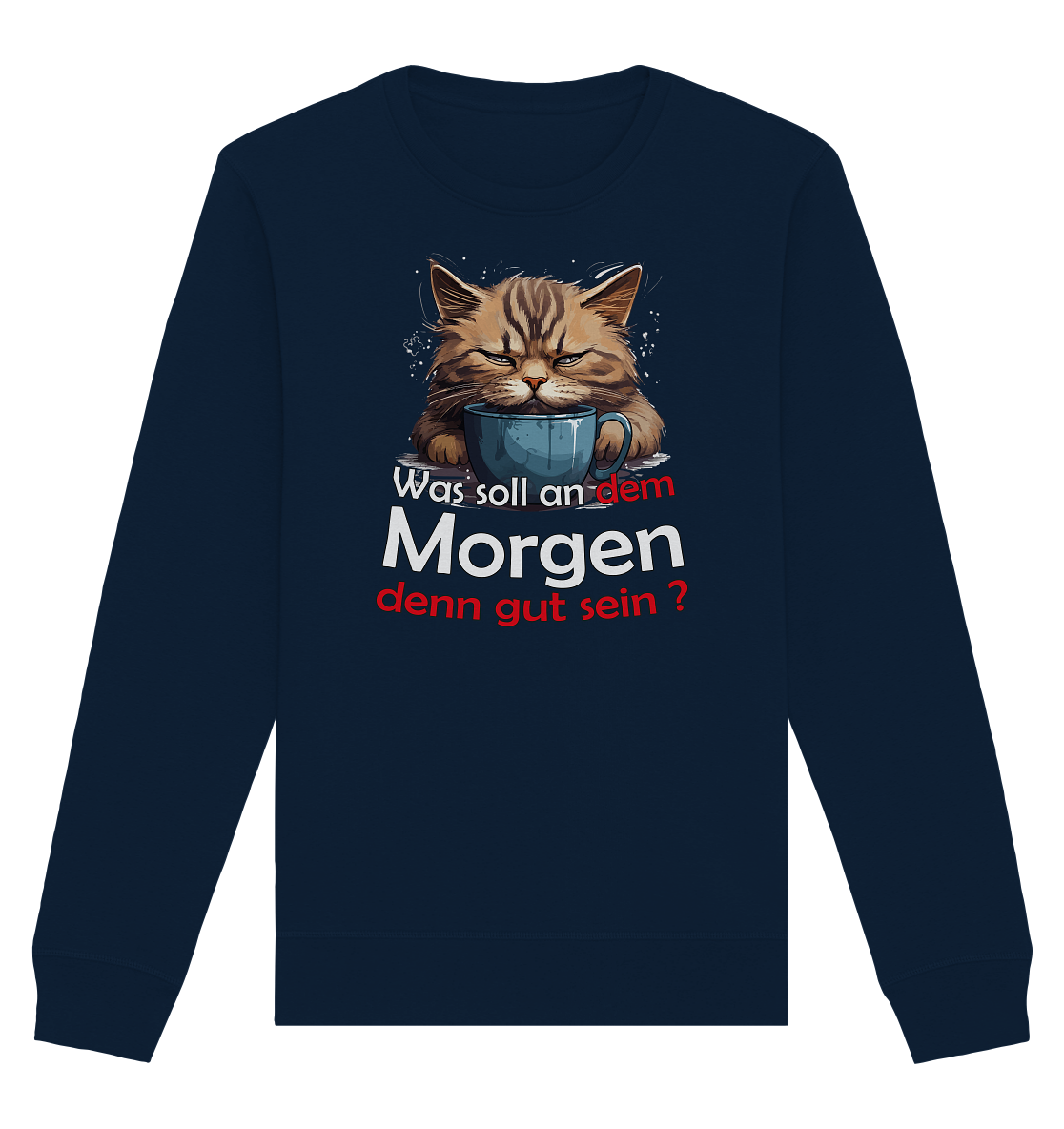 Was soll an dem Morgen denn gut sein ? - Organic Unisex Sweatshirt