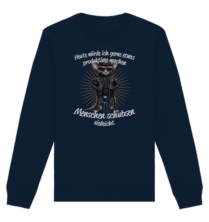 Heute würde ich gerne etwas produktives machen Menschen schubsen - Organic Unisex Sweatshirt