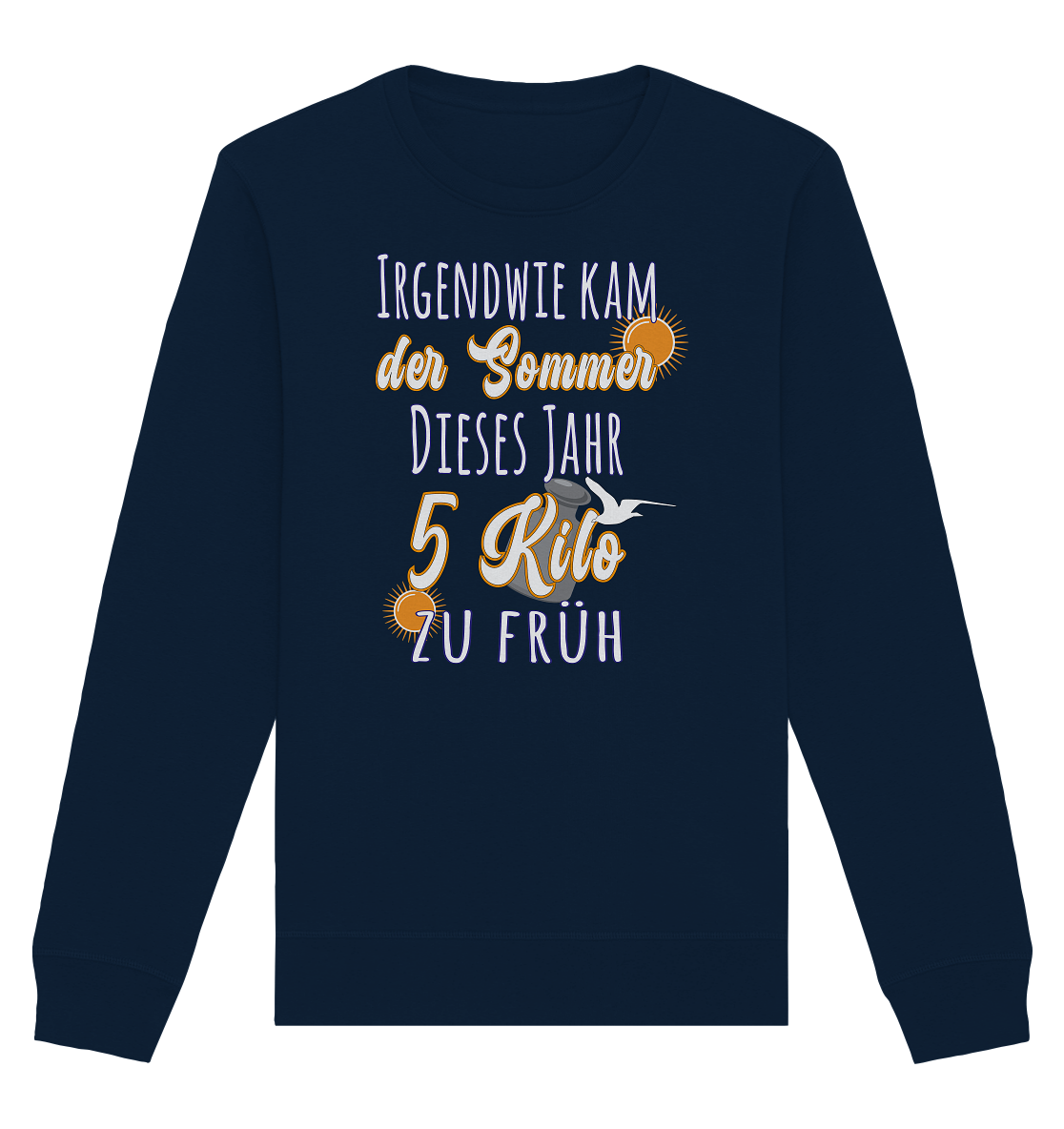 5 Kilo zu früh Sommer - Organic Unisex Sweatshirt