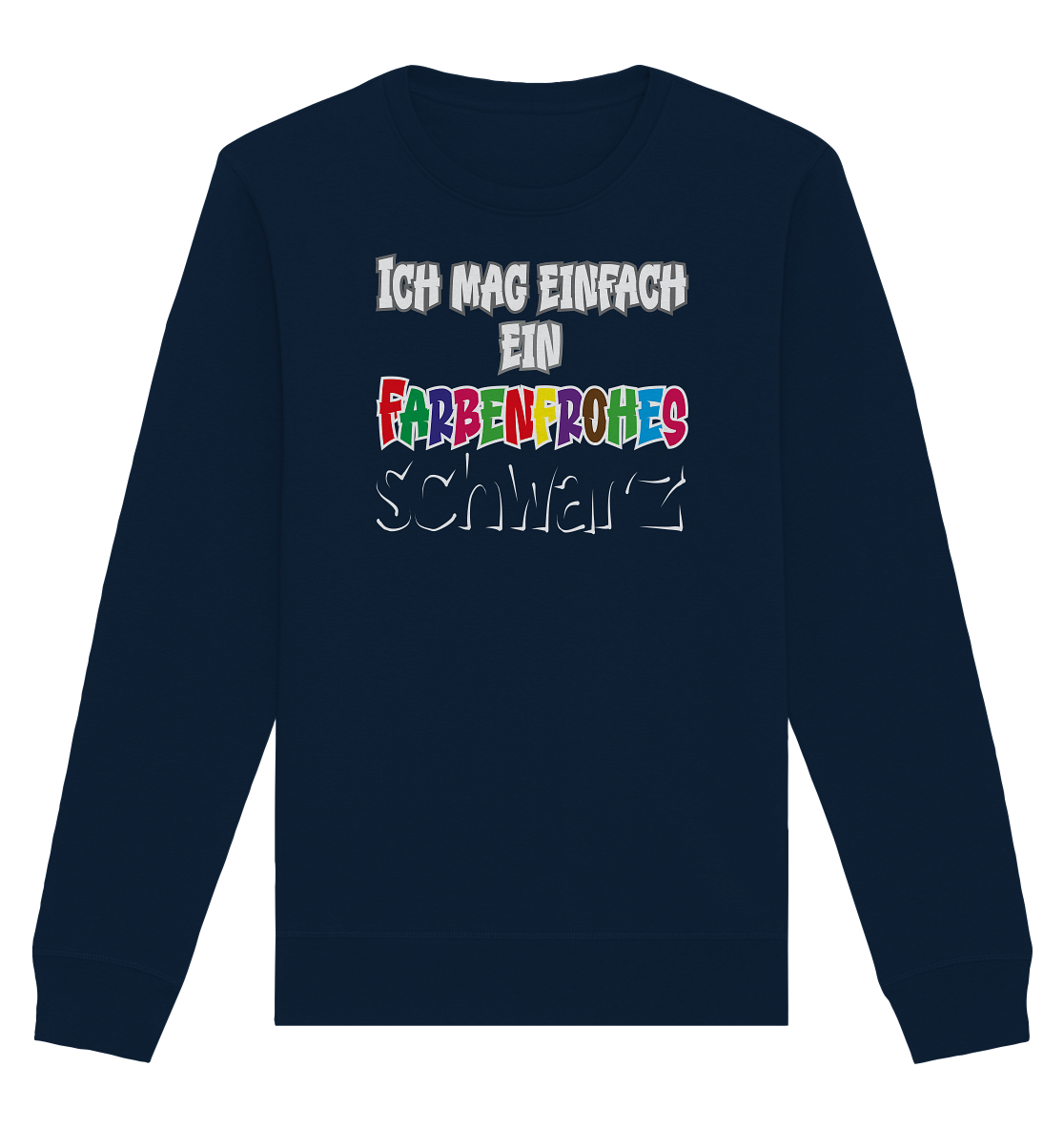 Ich mag einfach ein farbenfrohes schwarz - Organic Unisex Sweatshirt