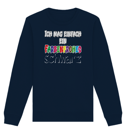 Ich mag einfach ein farbenfrohes schwarz - Organic Unisex Sweatshirt