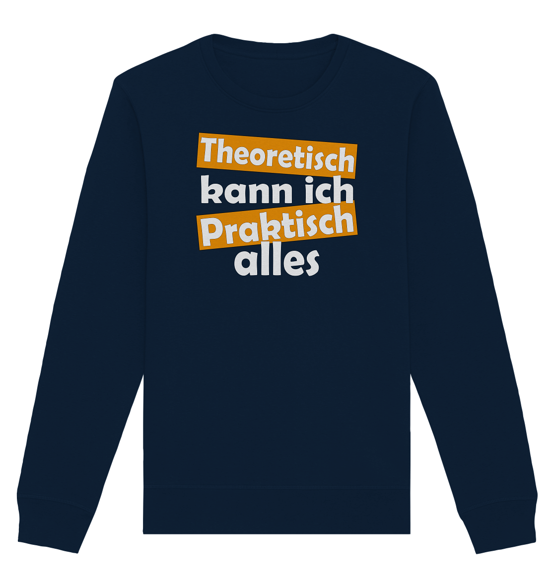 Theoretisch kann ich praktisch alles - Organic Unisex Sweatshirt