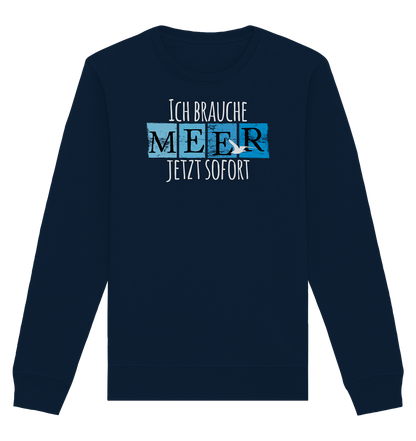 Ich brauche Meer jetzt sofort - Organic Unisex Sweatshirt