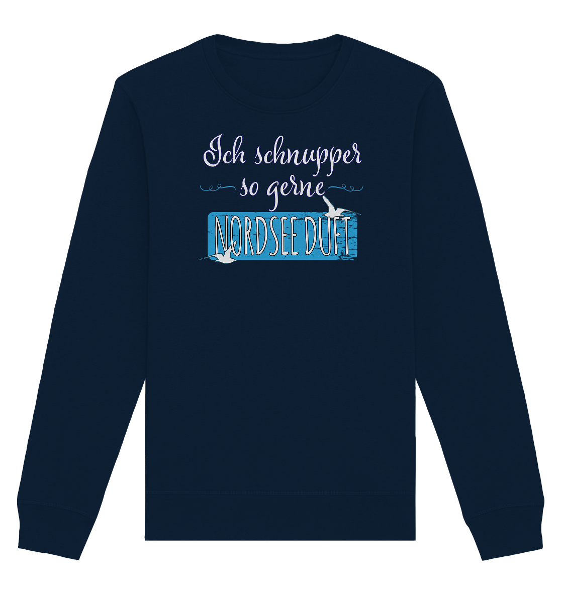 Ich schnupper so gerne Nordsee Duft - Organic Unisex Sweatshirt