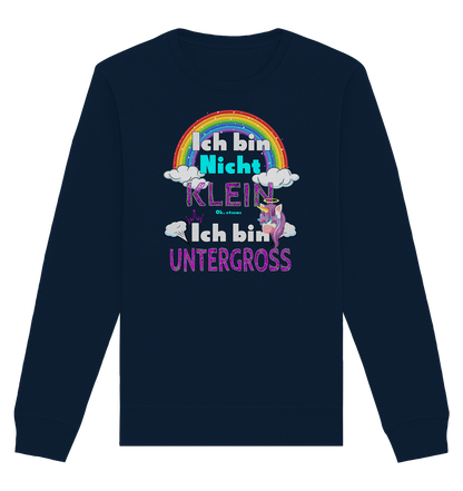 Ich bin nicht klein Ich bin Untergroß - Organic Unisex Sweatshirt