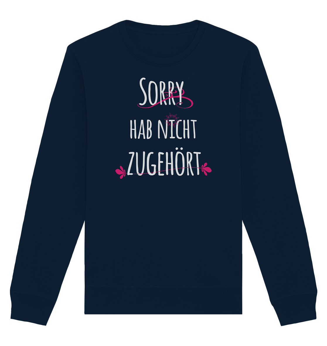 Sorry hab nicht zugehört - Organic Unisex Sweatshirt