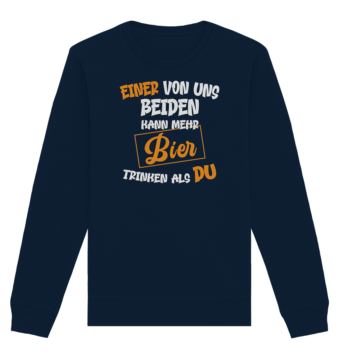 Einer von uns beiden kann mehr Bier trinken als du - Organic Unisex Sweatshirt