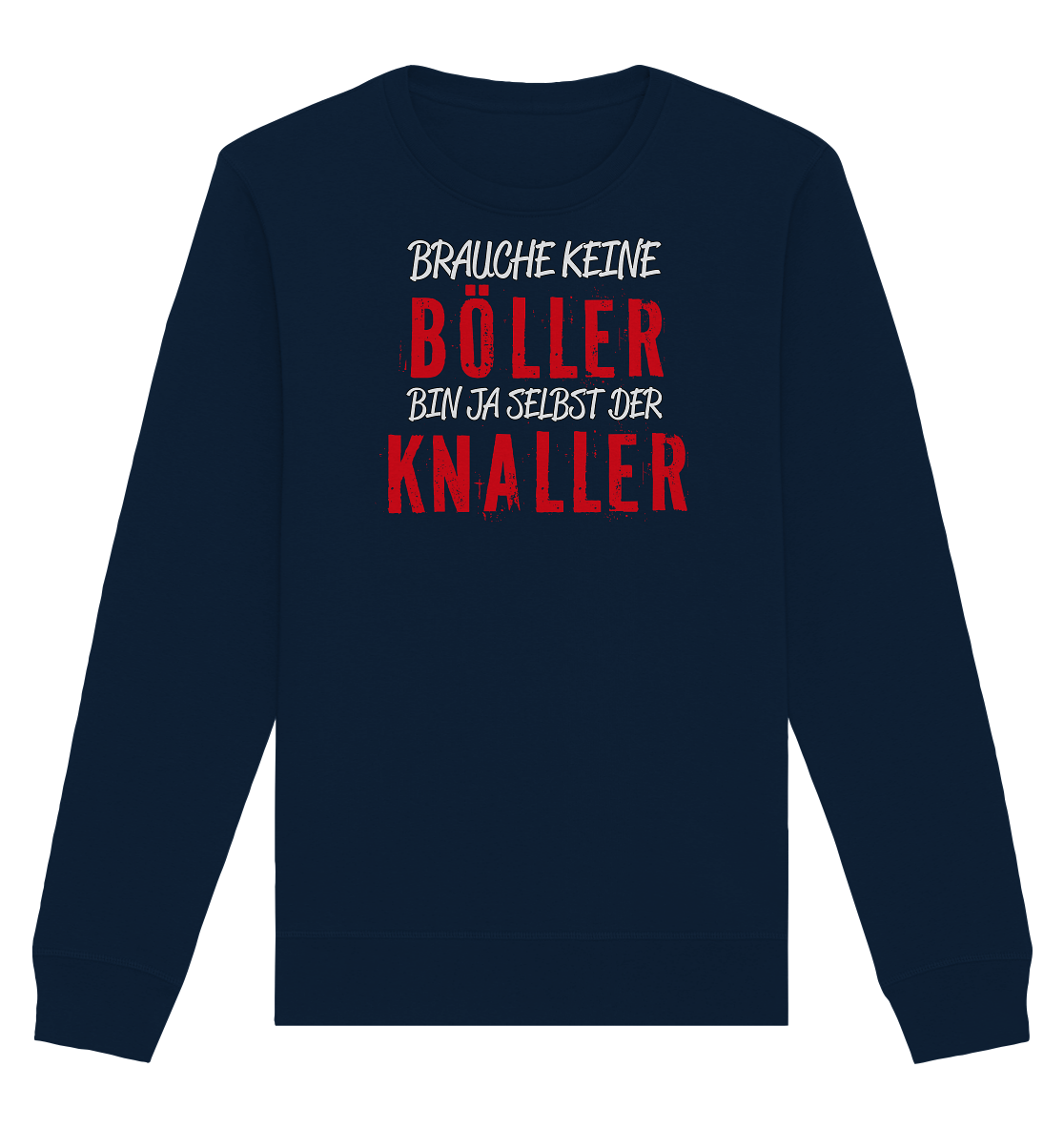 Brauche keine Böller bin ja selbst der Knaller - Organic Unisex Sweatshirt